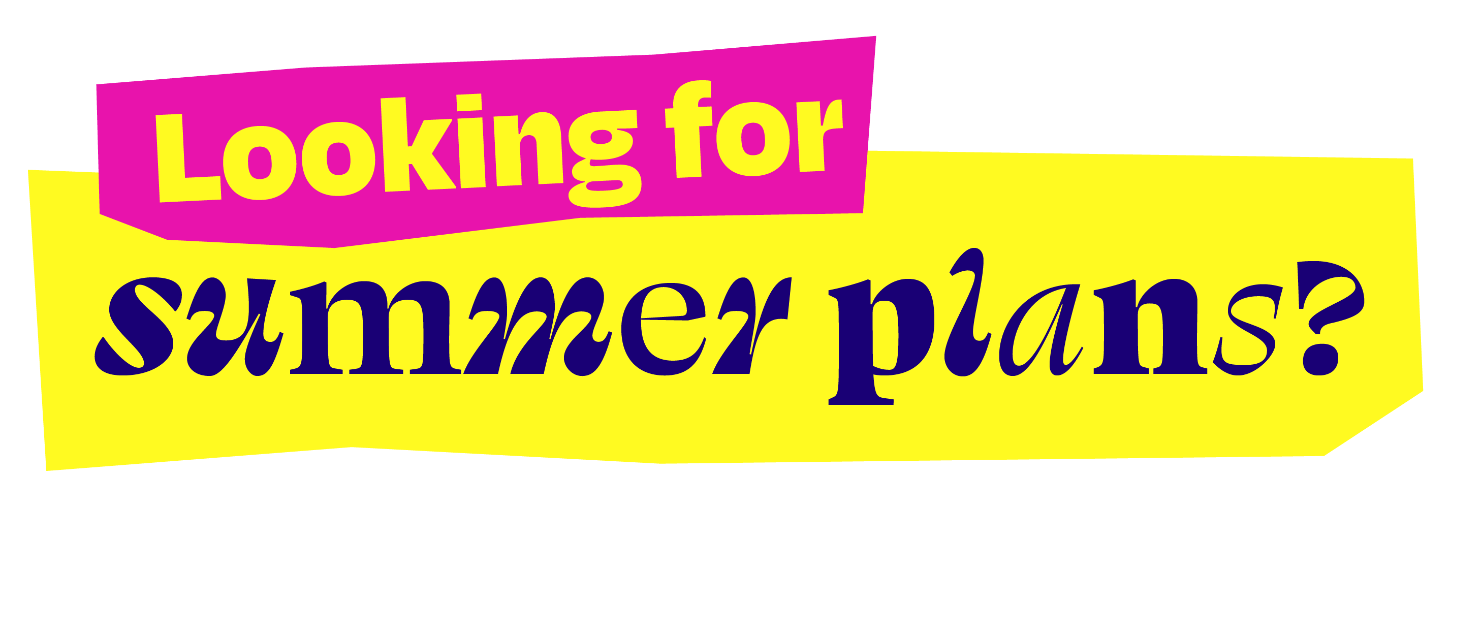 Looking for summer plans?
